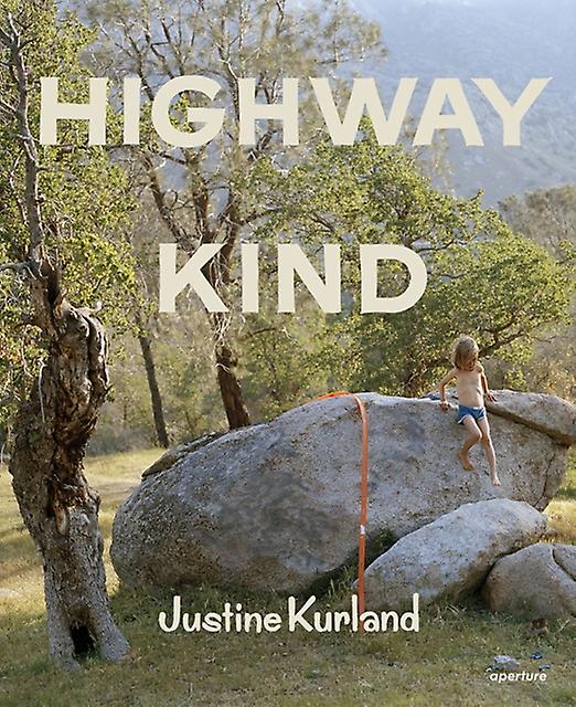 Justine Kurland Highway Kind by Aperture Hardback Book
