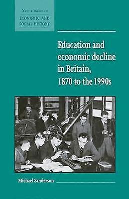 Education and Economic Decline in Britain 1870 to the 1990s 37 New Studies in Economic and Social History