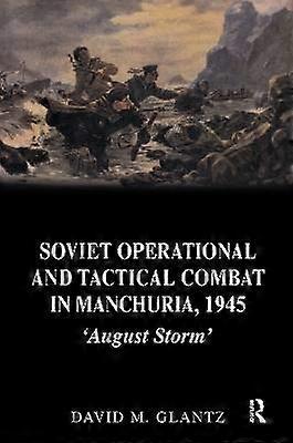 Soviet Operational and Tactical Combat in Manchuria 1945