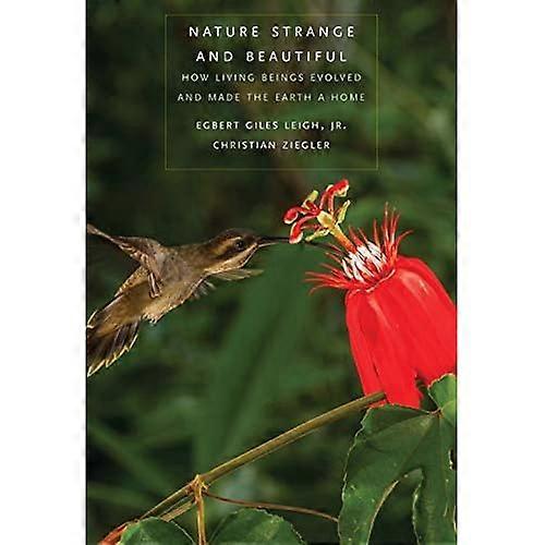 Nature Strange and Beautiful: How Living Beings Evolved and Made the Earth a Home