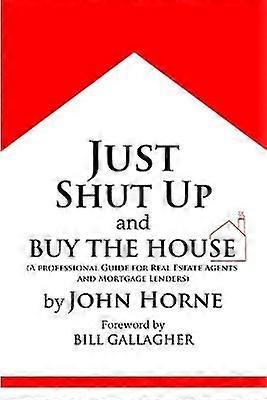 Just Shut Up and Buy The House