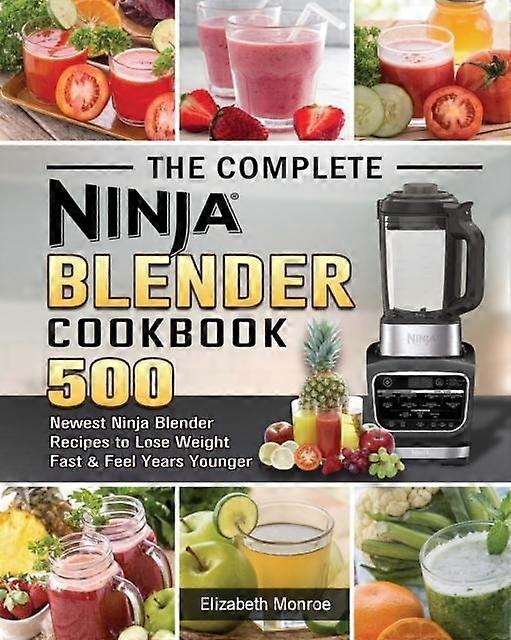 The Complete Ninja Blender Cookbook by Elizabeth Monroe Paperback