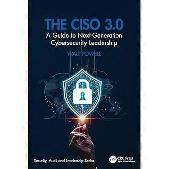 Ciso 3. 0 :Een gids voor leiderschap op het gebied van cyberbeveiliging van de volgende generatie