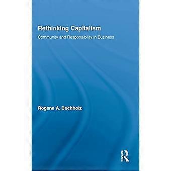 Rethinking Capitalism Community and Responsibility in Business