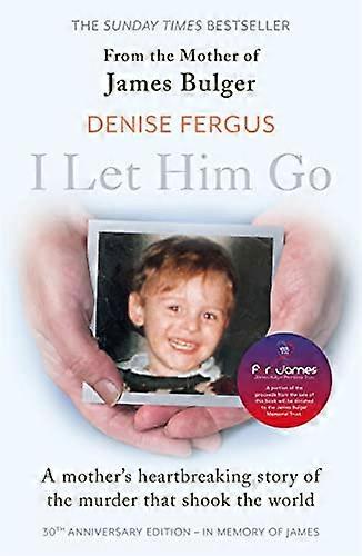I Let Him Go: The heartbreaking book from the mother of James Bulger updated for the 30th anniversary in memory of James