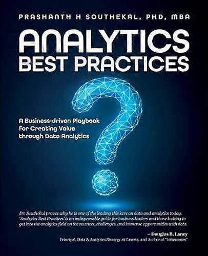 Analytics Best Practices: A -  Business - driven Playbook  - for Creating Value through  - Data Analytics