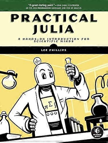 Practical Julia: A Hands-On Introduction for Scientific Minds