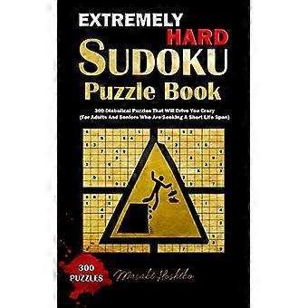 Extrem schweres Sudoku-Rätselbuch: 300 teuflische Rätsel, die Sie verrückt machen werden (für Erwachsene und Senioren, die eine kurze Lebensdauer anstreben)