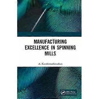 Manufacturing Excellence In Spinning Mills - A. Kanthimathinathan