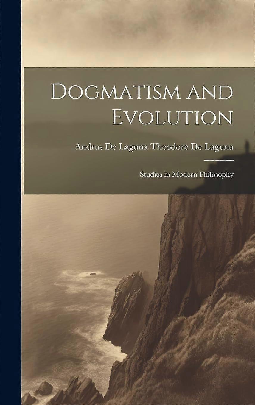 Dogmatism and Evolution Studies in Modern Philosophy