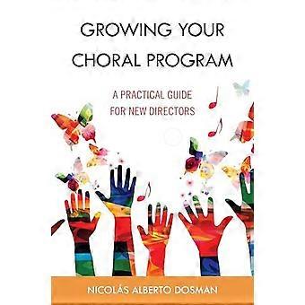 Growing Your Choral Program A Practical Guide For New Directors - Nicols Alberto Dosman - Paperback - en Book