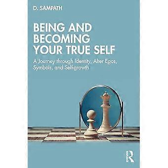 Sein und Werden des wahren Selbst: Eine Reise durch Identität, Alter Egos, Symbole und Selbstentwicklung