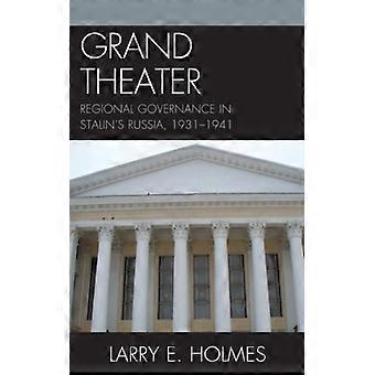 Grand Theater Regional Governance In Stalin's Russia 1931-1941 - Larry E. Holmes - Hardcover - English Book - History