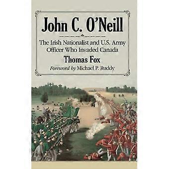 John C. O'neill The Irish Nationalist And U.s. Army Officer Who Invaded Canada - Thomas Fox - Paperback - English Book - History