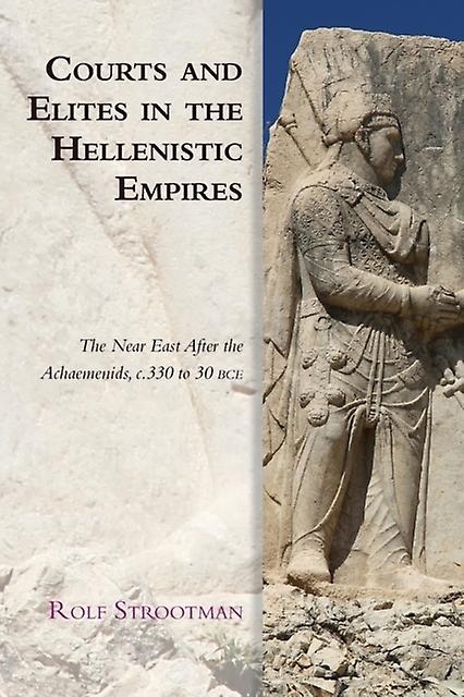 Courts And Elites In The Hellenistic Empires by Strootman & Rolf Associate Professor & University of Utrecht Paperback Book
