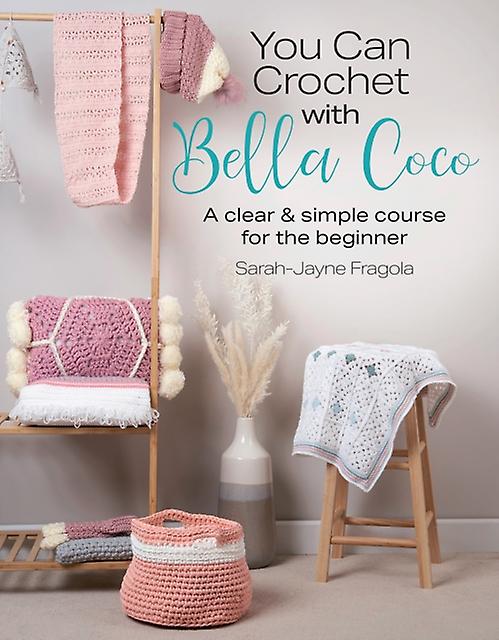 You Can Crochet With Bella Coco by SarahJayne Fragola Paperback Book