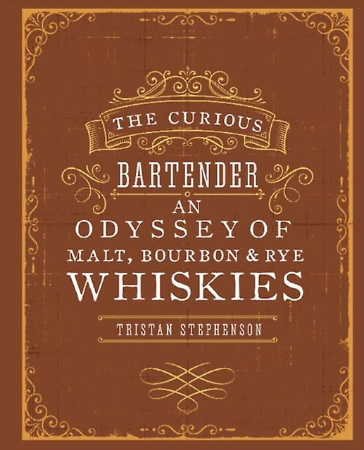 The Curious Bartender An Odyssey Of Malt Bourbon Amp Rye Whiskies by Tristan Stephenson Hardback Book