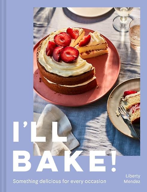 Ill Bake - Liberty Mendez - Quick and easy cookery HarperCollins Publishers (Hardback)