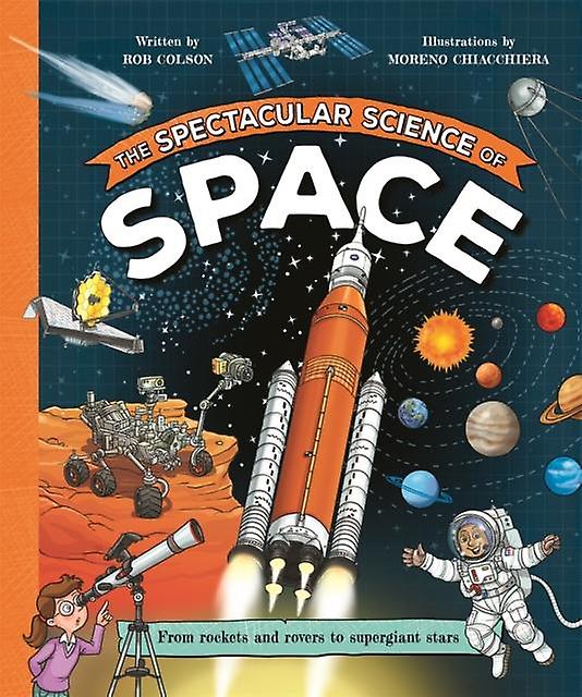 The Spectacular Science Of Space by Rob Colson Hardback Book