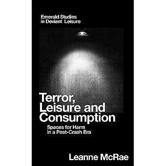 Terror Leisure And Consumption - Leanne McRae