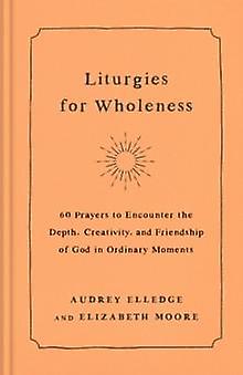 Liturgies For Wholeness by Elizabeth Moore Paperback Book