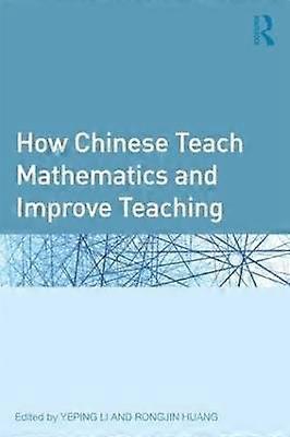 How Chinese Teach Mathematics and Improve Teaching