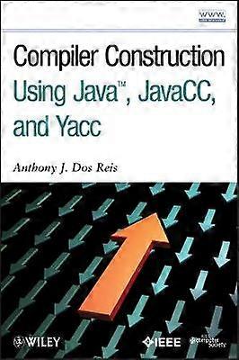 Compiler Construction Using Java JavaCC and Yacc