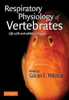 Respiratory Physiology of Vertebrates Life With and Without Oxygen