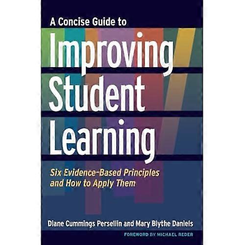 A Concise Guide to Improving Student Learning: Six Evidence-Based Principles and How to Apply Them