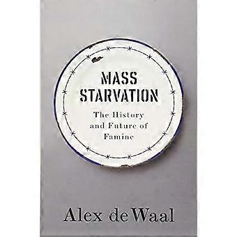 Mass Starvation The History and Future of Famine