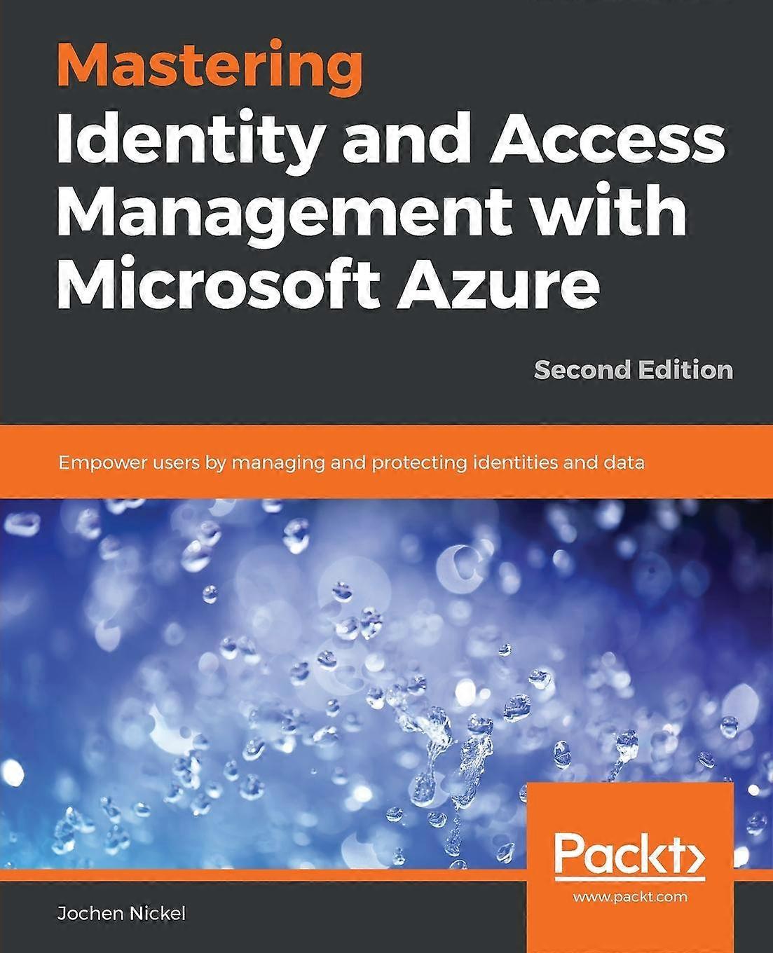 Mastering Identity And Access Management With Microsoft Azure by Jochen Nickel Paperback