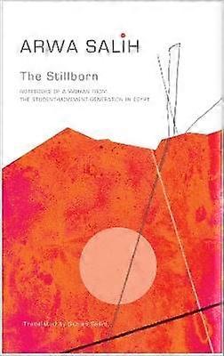 The Stillborn - Notebooks of a Woman from the Student-Movement Generation in Egypt