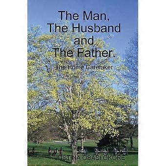 The Man The Husband And The Father. The Home Caretaker - JUSTINA OBASI OKORE - Paperback - en Book