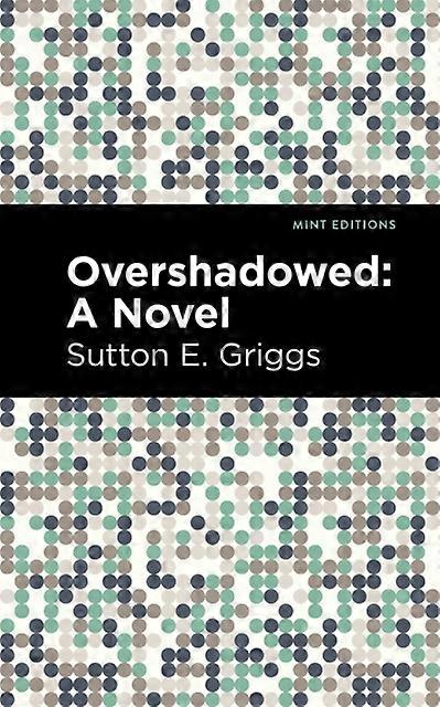 Overshadowed A Novel - Sutton E. Griggs