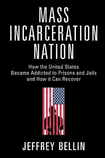 Mass Incarceration Nation - Jeffrey Bellin