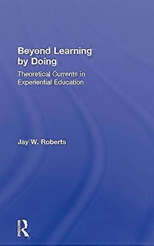 Beyond Learning by Doing: Theoretical Currents in Experiential Education