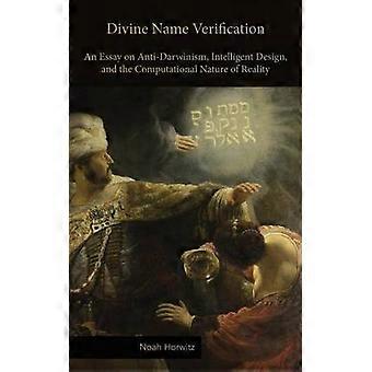 Divine Name Verification An Essay on AntiDarwinism Intelligent Design and the Computational Nature of Reality
