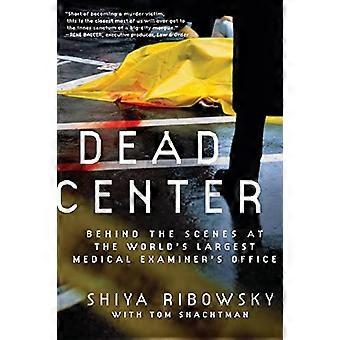 Dead Center: Dans les coulisses du monde & s Plus grand enquêteur médical & s Bureau