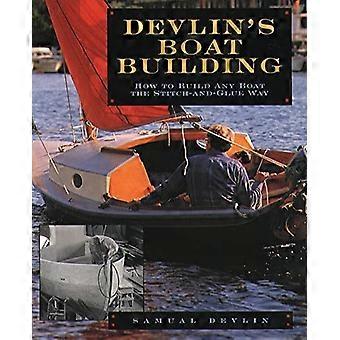 Devlin's Boatbuilding: How to Build Any Boat the Stitch-and-Glue Way: How to Build Any Boat the Stitch-and-glue Way