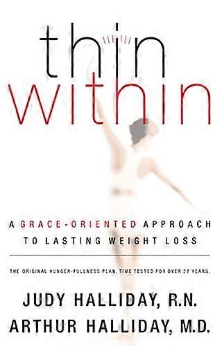 Thin Within: A Grace-Oriented Approach to Lasting Weight Loss