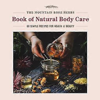 Mountain Rose Herbs Book of Natural Body Care: 68 enkle oppskrifter for helse og skjønnhet