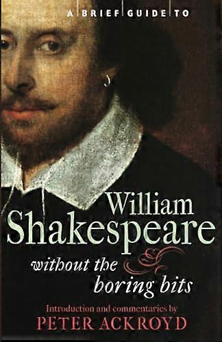 A Brief Guide to William Shakespeare: without the boring bits