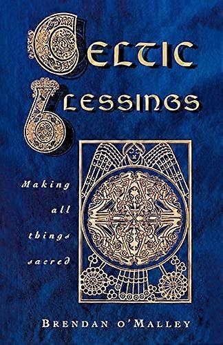 Celtic Blessings: Making All Things Sacred