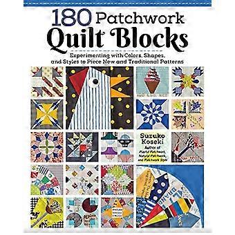 180 blocs de courtepointe en patchwork : expérimenter avec les couleurs, les formes et les styles pour créer des motifs nouveaux et traditionnels