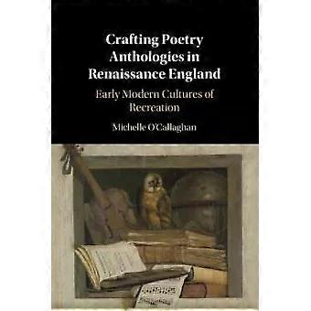 Crafting Poetry Anthologies In Renaissance England - Michelle O'Callaghan
