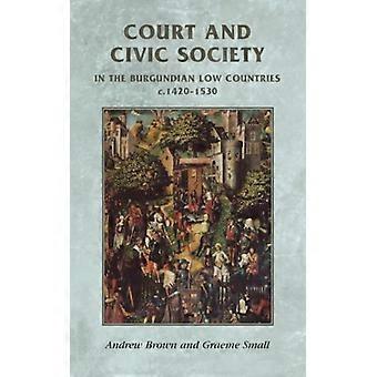 Court And Civic Society In The Burgundian Low Countries C.1420-1530 - Andrew Brown - Paperback - English Book - History