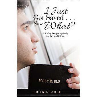 I Just Got Saved. Now What A 40-day Discipleship Study For The New Believer - Rob Kimble - Paperback - en Book