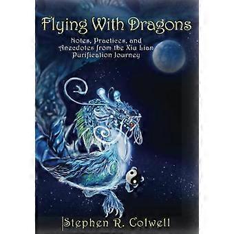 Flying With Dragons Notes Practices And Anecdotes From The Xiu Lian Purifi - Stephen R Colwell - Paperback - en Book