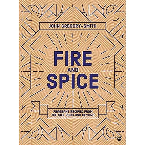 Fire & Spice: Fragrant recipes from the Silk Road and beyond