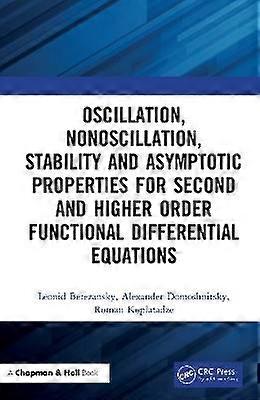 Oscillation Nonoscillation Stability and Asymptotic Properties for Second and Higher Order Functional Differential Equations